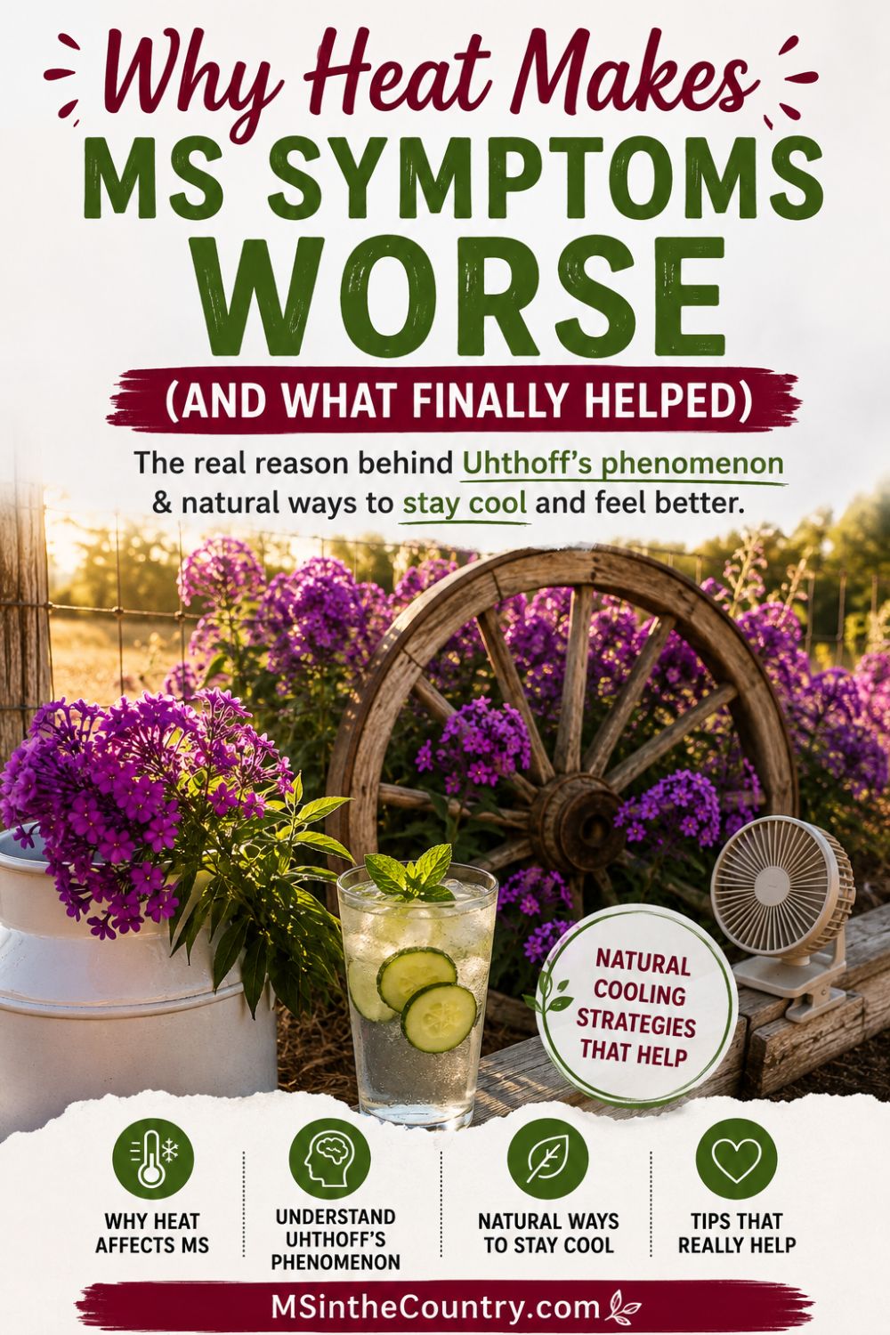 Pinterest pin titled 'Why Heat Makes MS Symptoms Worse' featuring a rustic garden scene with purple flowers, a wagon wheel, and a cucumber mint drink promoting natural cooling strategies for MS.